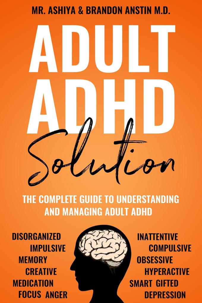 Adult ADHD Solution: The Complete Guide to Understanding and Managing Adult ADHD