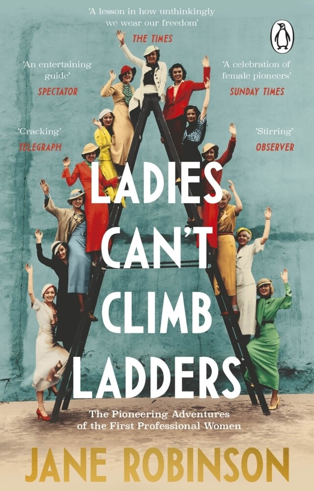 Ladies Can‘t Climb Ladders: The Pioneering Adventures of the First Professional Women