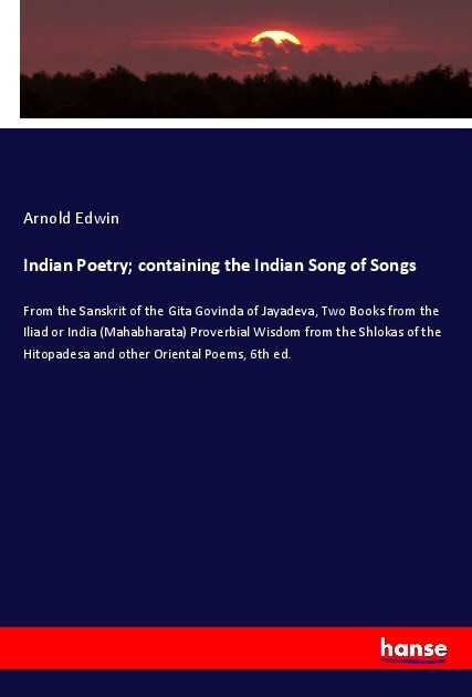 Indian Poetry; containing the Indian Song of Songs