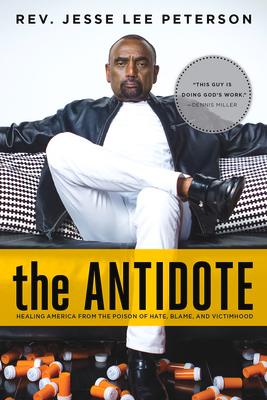 The Antidote: Healing America from the Poison of Hate Blame and Victimhood