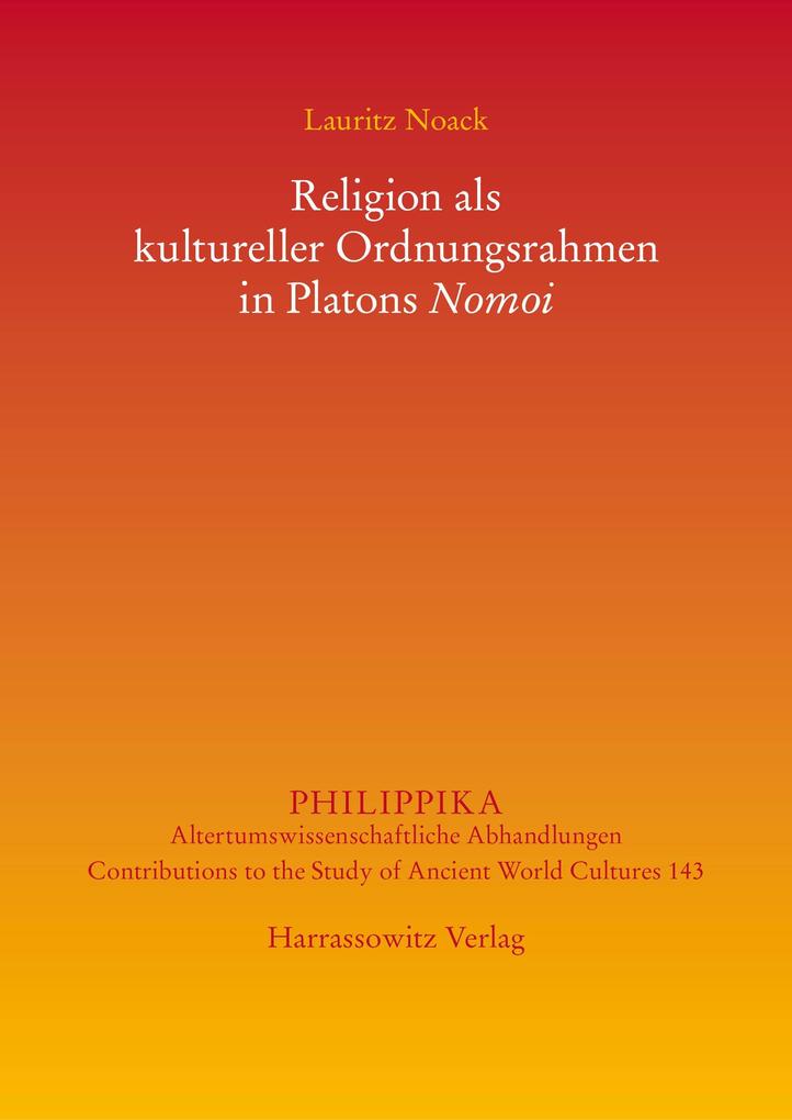 Religion als kultureller Ordnungsrahmen in Platons Nomoi