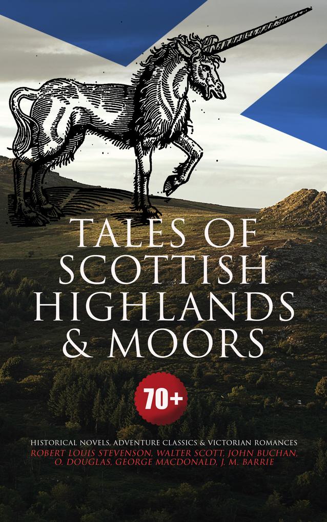Tales of Scottish Highlands & Moors - 70+ Historical Novels Adventure Classics & Victorian Romances