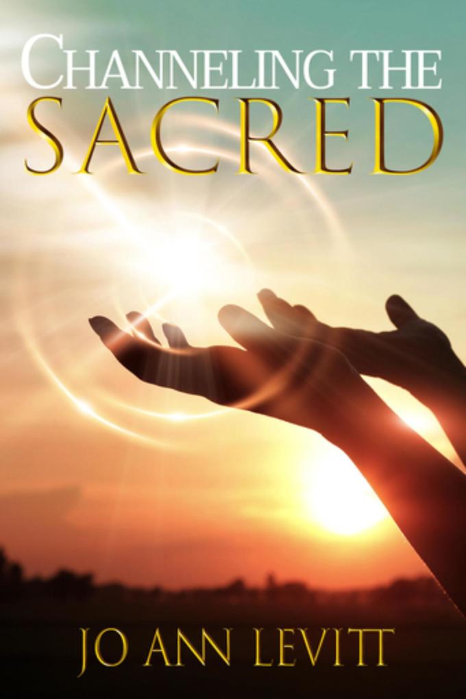 Channeling the Sacred: Activating Your Connection to Source