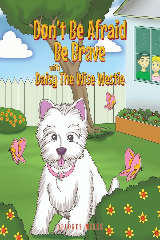 Don‘t Be Afraid Be Brave with Daisy The Wise Westie