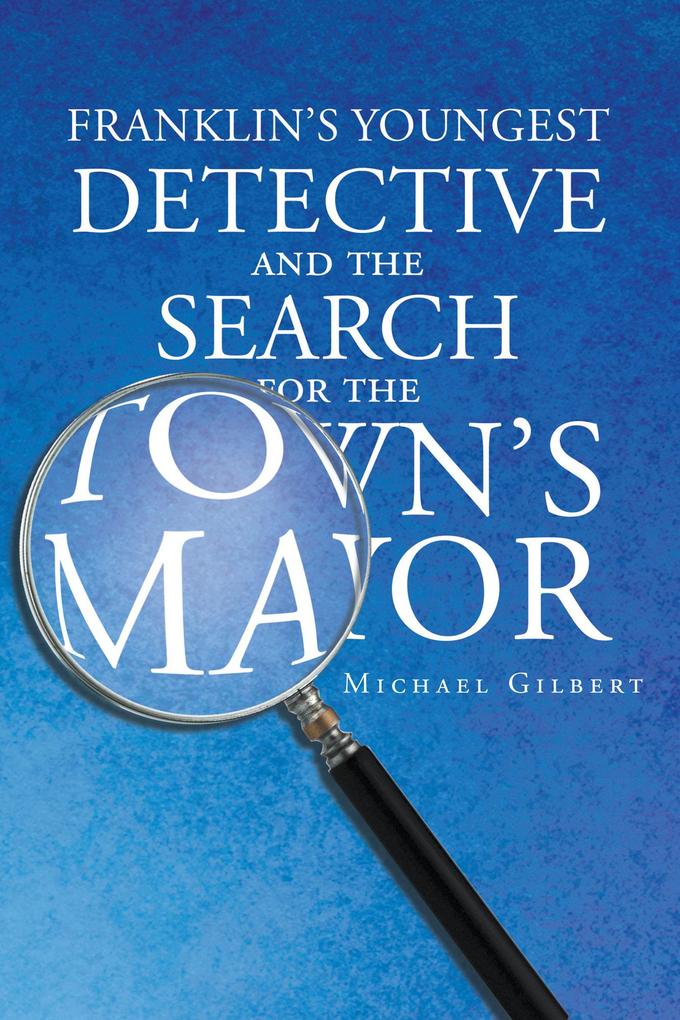 Franklin‘s Youngest Detective and The Search for the Town‘s Mayor