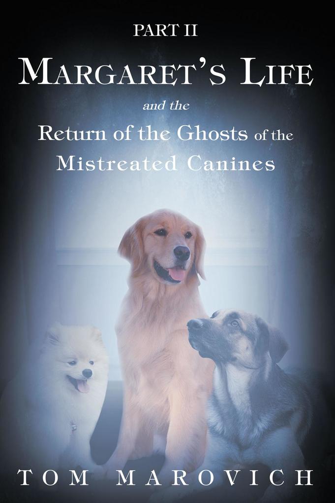 Part Two Margaret‘s Life and the Return of the Ghosts of the Mistreated Canines