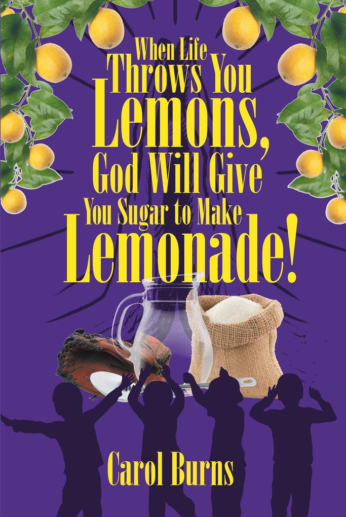 When Life Throws You Lemons God Will Give You Sugar to Make Lemonade!