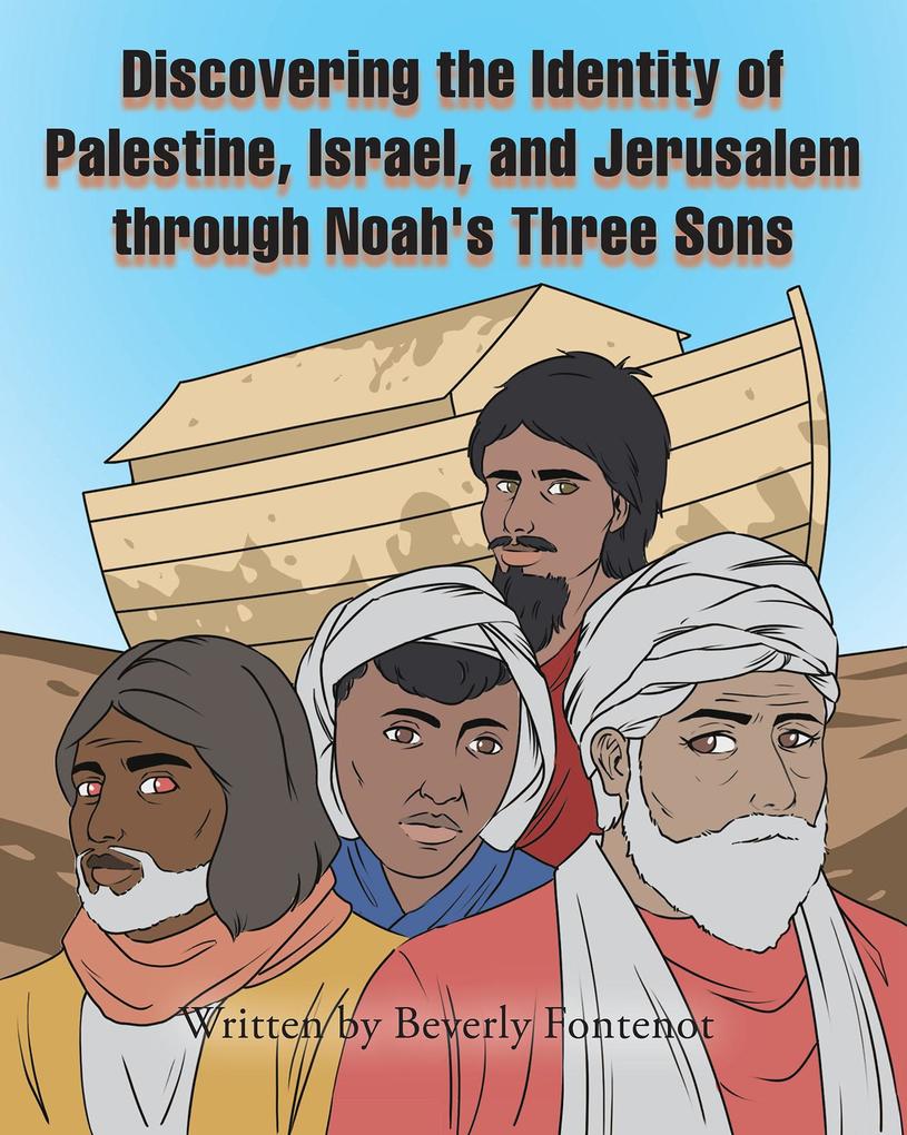 Discovering the Identity of Palestine Israel and Jerusalem through Noah‘s Three Sons