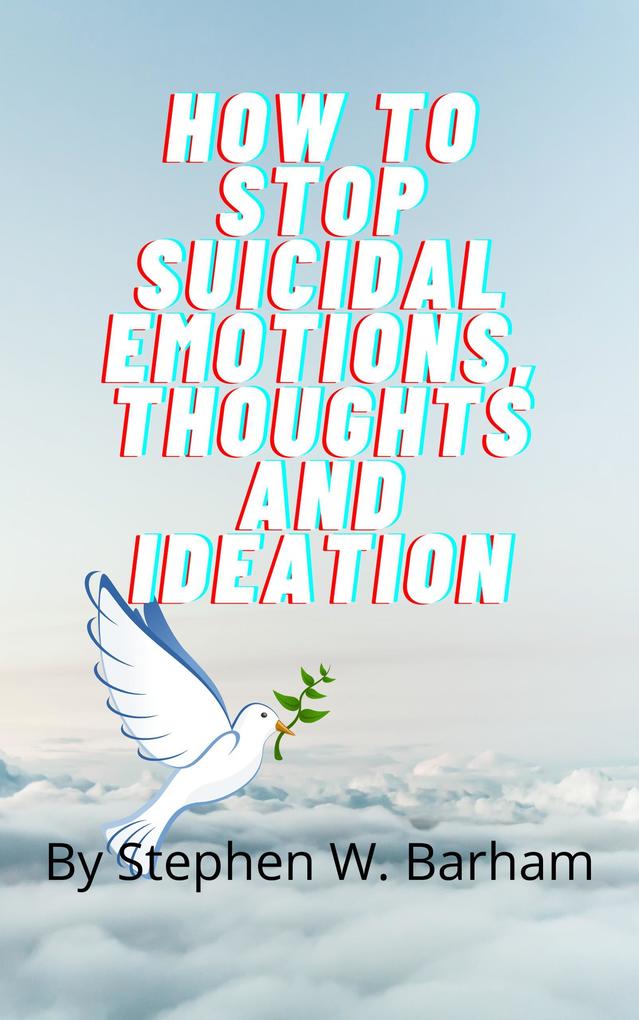 How to Stop Suicidal Emotions Thoughts and Ideation (Happiness Is No Charge #4)