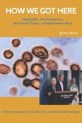 How We Got Here: -Leadership the Coronavirus and Donald Trump a Codependence Story