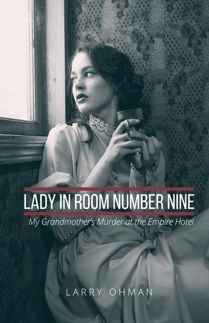 Lady in Room Number Nine: My Grandmother‘s Murder at the Empire Hotel