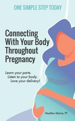 Connecting With Your Body Throughout Pregnancy: Learn your parts. Listen to your body. Love your delivery!