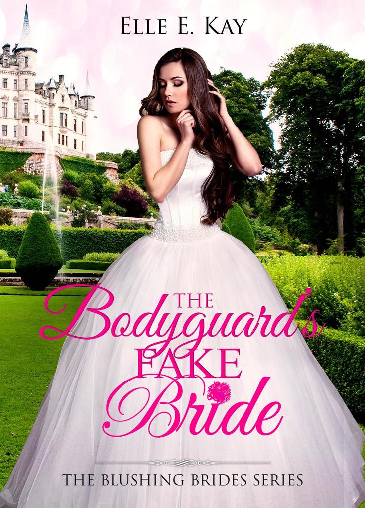 The Bodyguard‘s Fake Bride (The Blushing Brides Series #2)