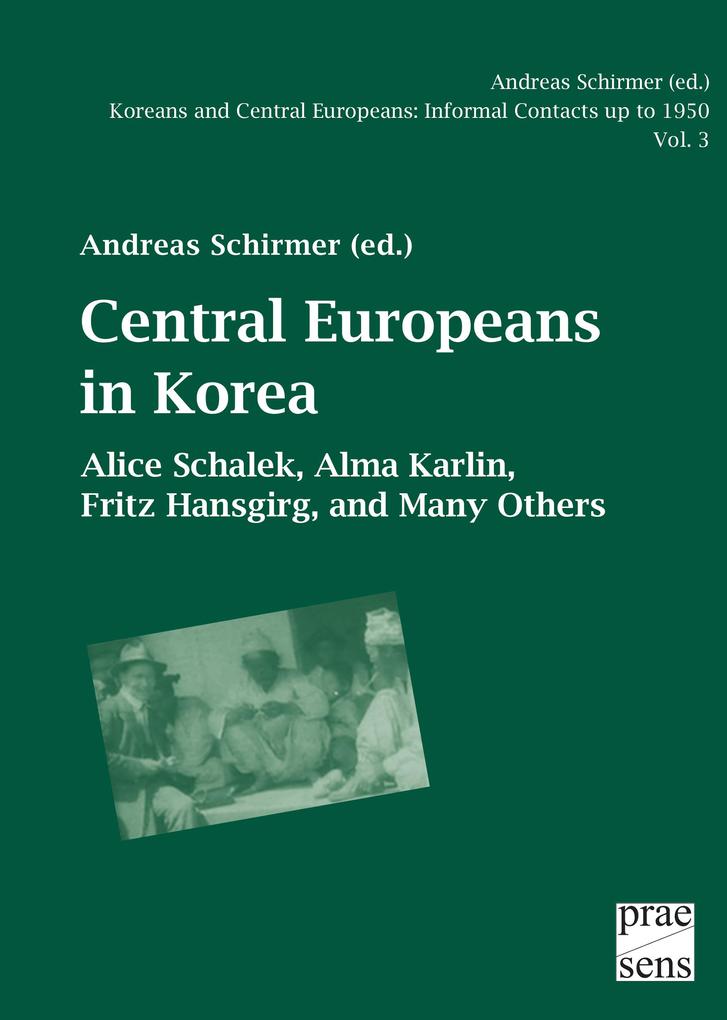 Koreans and Central Europeans: Informal Contacts up to 1950 ed. by Andreas Schirmer / Central Europeans in Korea