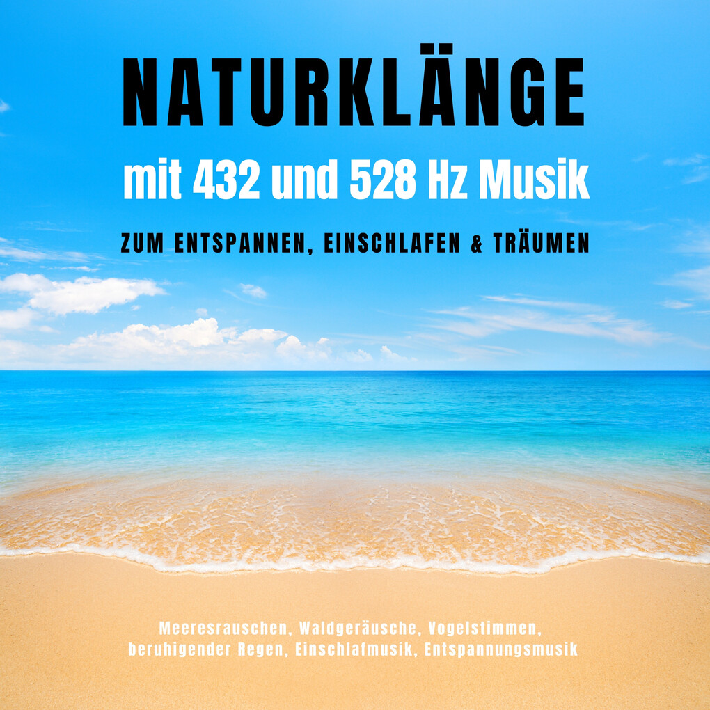 Naturklänge mit 432 und 528 Hz Musik zum Entspannen Einschlafen & Träumen