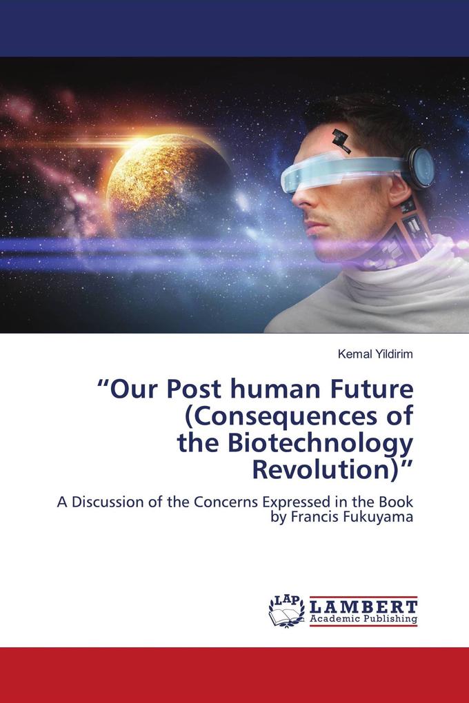'Our Post human Future (Consequences of the Biotechnology Revolution)'