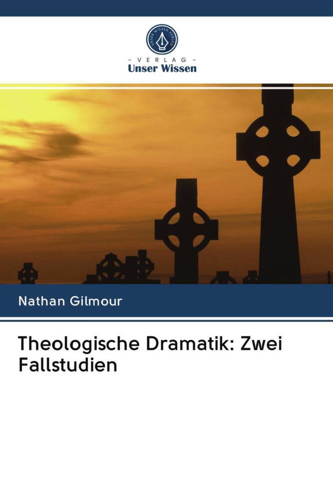 Theologische Dramatik: Zwei Fallstudien