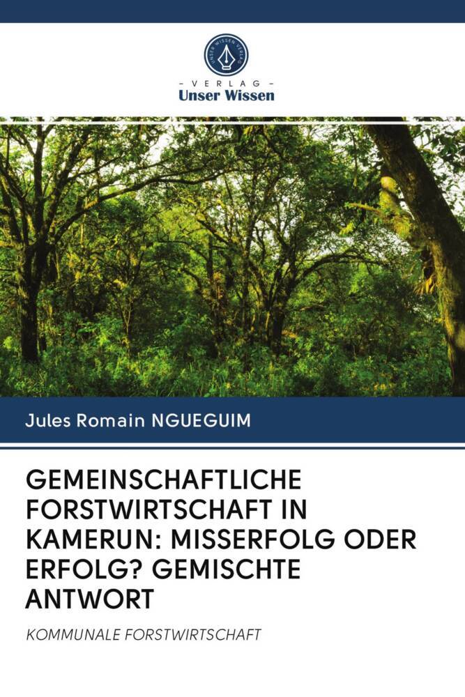 GEMEINSCHAFTLICHE FORSTWIRTSCHAFT IN KAMERUN: MISSERFOLG ODER ERFOLG? GEMISCHTE ANTWORT