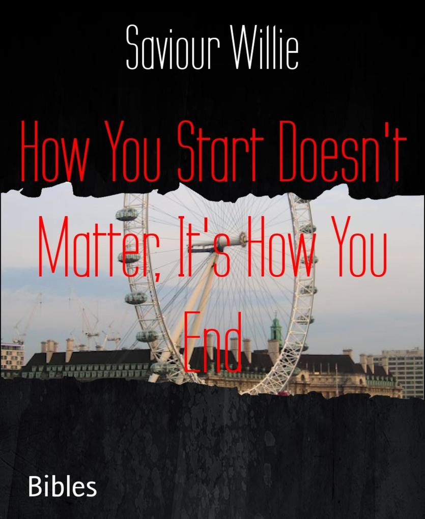 How You Start Doesn‘t Matter It‘s How You End