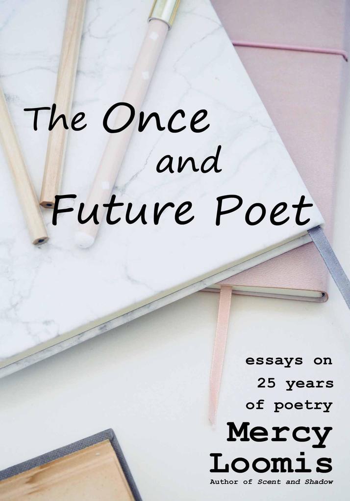 The Once and Future Poet: Essays on 25 Years of Poetry