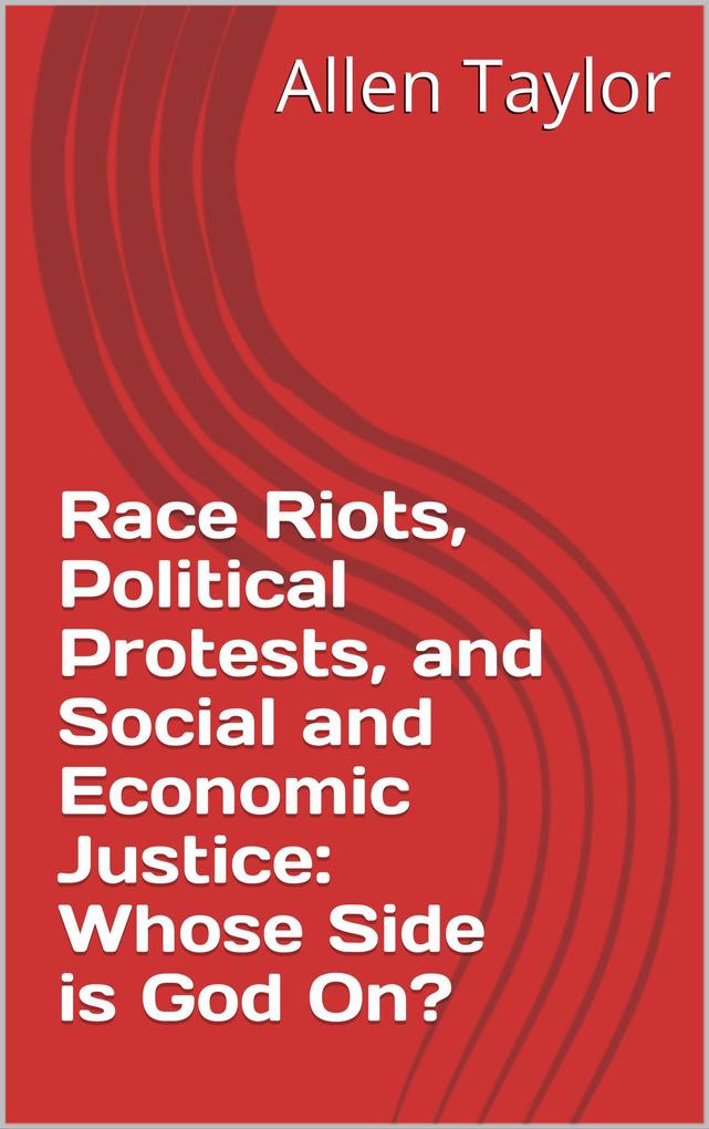 Race Riots Political Protests and Social and Economic Justice: Whose Side is God On?