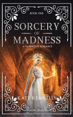 Sorcery of Madness: A YA Fantasy Romance: Book One