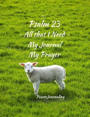 Psalm 23 All that I Need: My Journal My Prayer