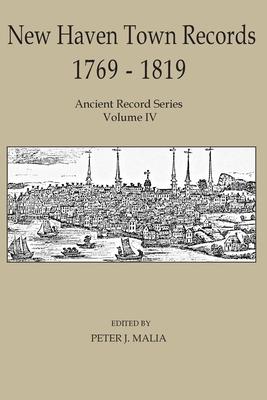 New Haven Town Records 1769 - 1819: Ancient Record Series Vol. IV