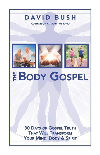 The Body Gospel: 30 Days of Gospel Truth That Will Transform Your Mind Body and Spirit