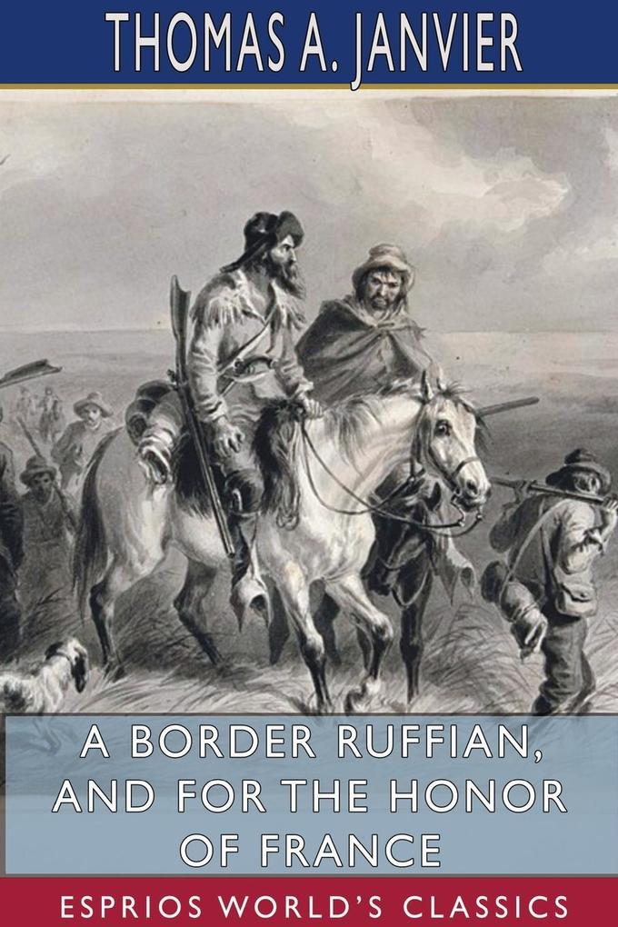 A Border Ruffian and For the Honor of France (Esprios Classics)