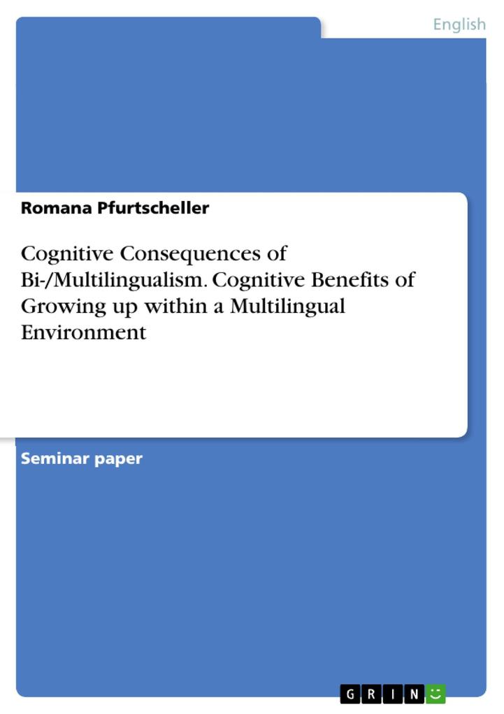 Cognitive Consequences of Bi-/Multilingualism. Cognitive Benefits of Growing up within a Multilingual Environment