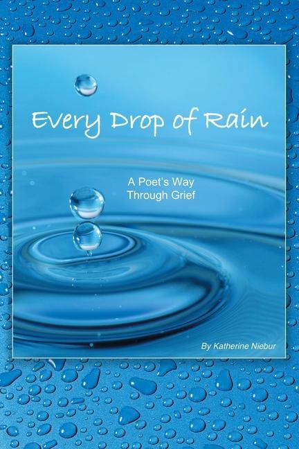Every Drop of Rain: A Poet‘s Way Through Grief