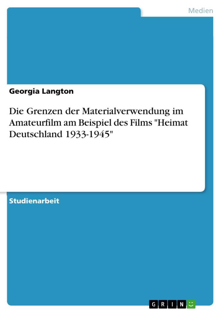 Die Grenzen der Materialverwendung im Amateurfilm am Beispiel des Films Heimat Deutschland 1933-1945