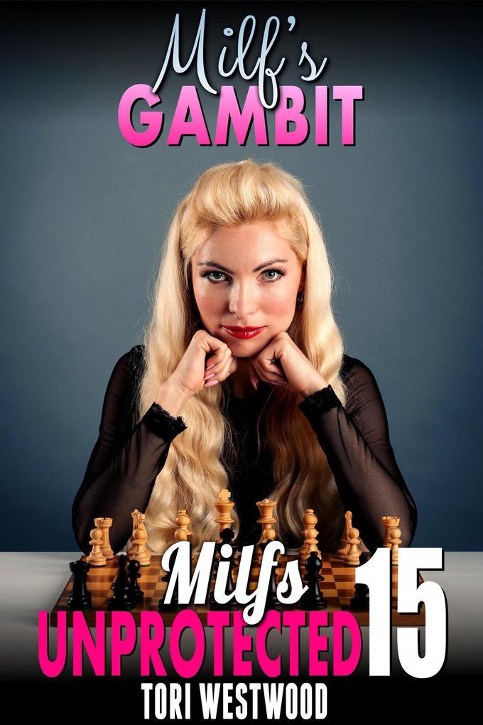 Milf's Gambit : Milfs Unprotected 15