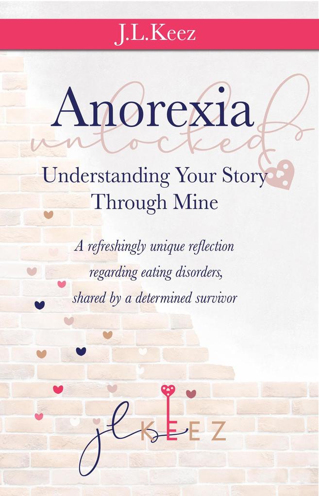 Anorexia Unlocked: Understanding Your Story Through Mine