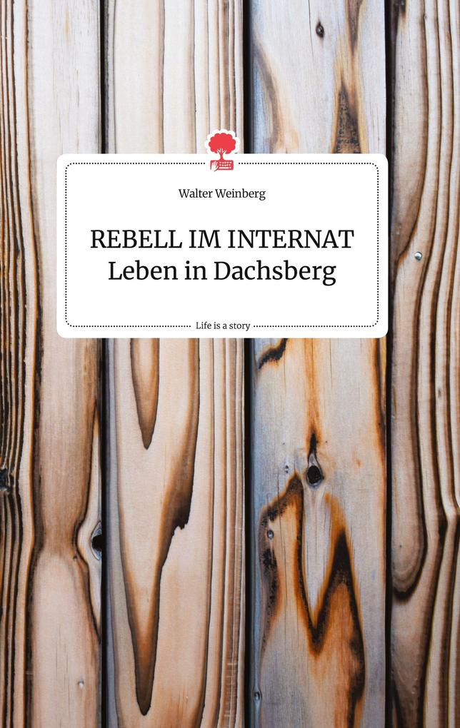 Image of REBELL IM INTERNAT Leben in Dachsberg. Life is a Story - story.one