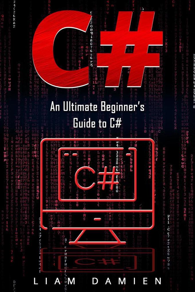 C#: An Ultimate Beginner‘s Guide to C# (Series 1 #1)