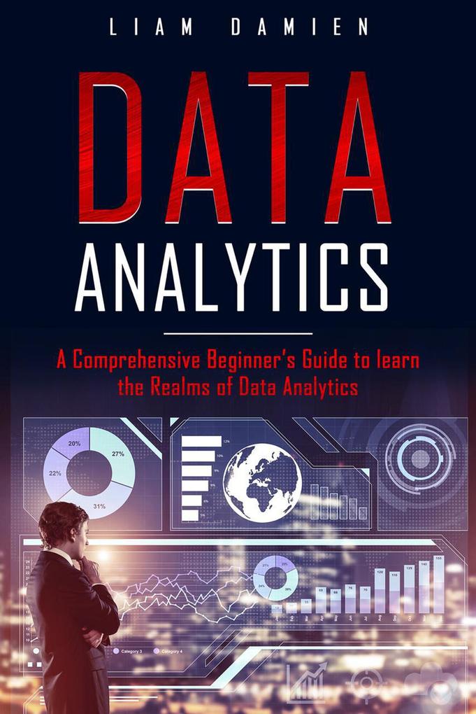 Data Analytics: A Comprehensive Beginner‘s Guide to Learn the Realms of Data Analytics (Series 1 #1)