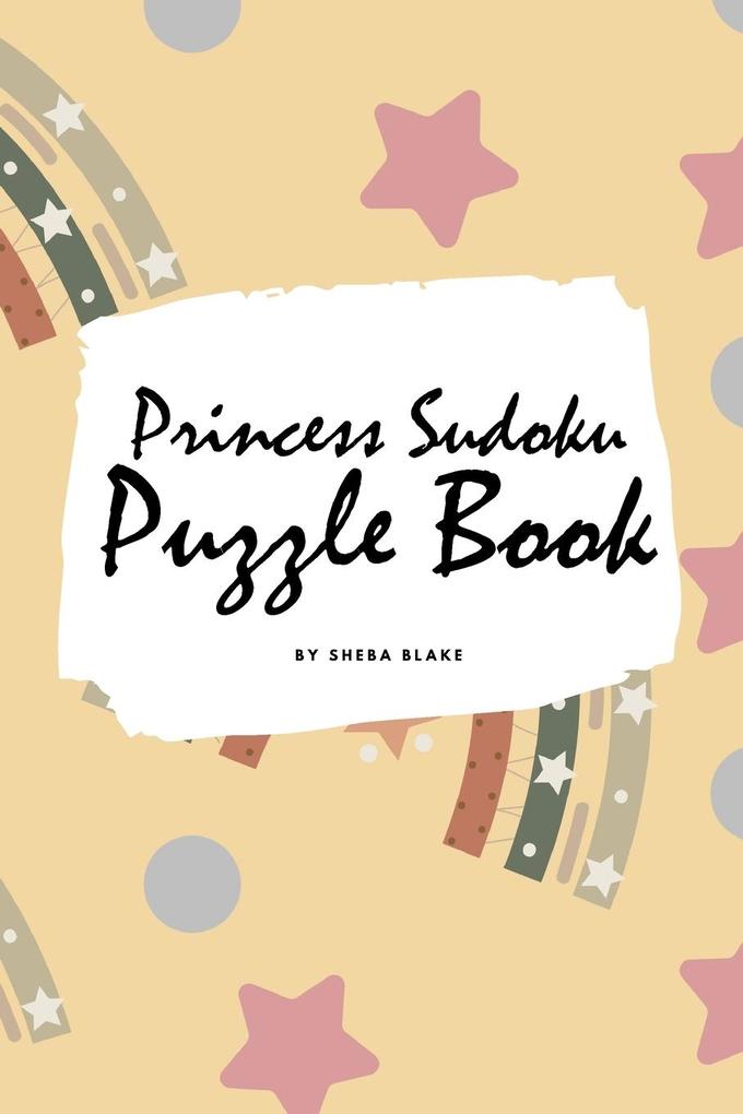 Princess Sudoku 6x6 Puzzle Book for Children - All Levels (6x9 Puzzle Book / Activity Book)