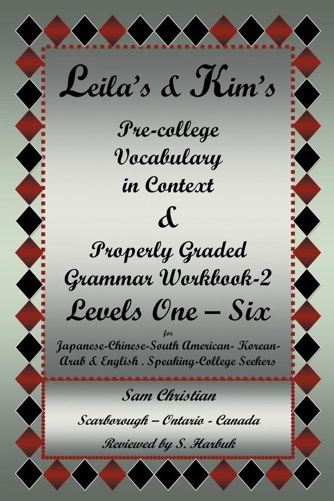 Leila‘s & Kim‘s Pre-College Vocabulary in Context & Properly Graded Grammar Workbook-2 Levels One - Six for Japanese-Chinese-South America-Korean-Arab