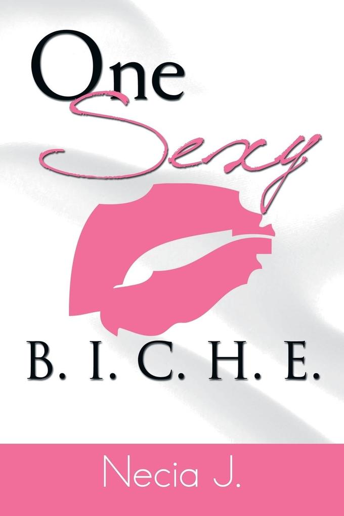 One Sexy B. I. C. H. E.