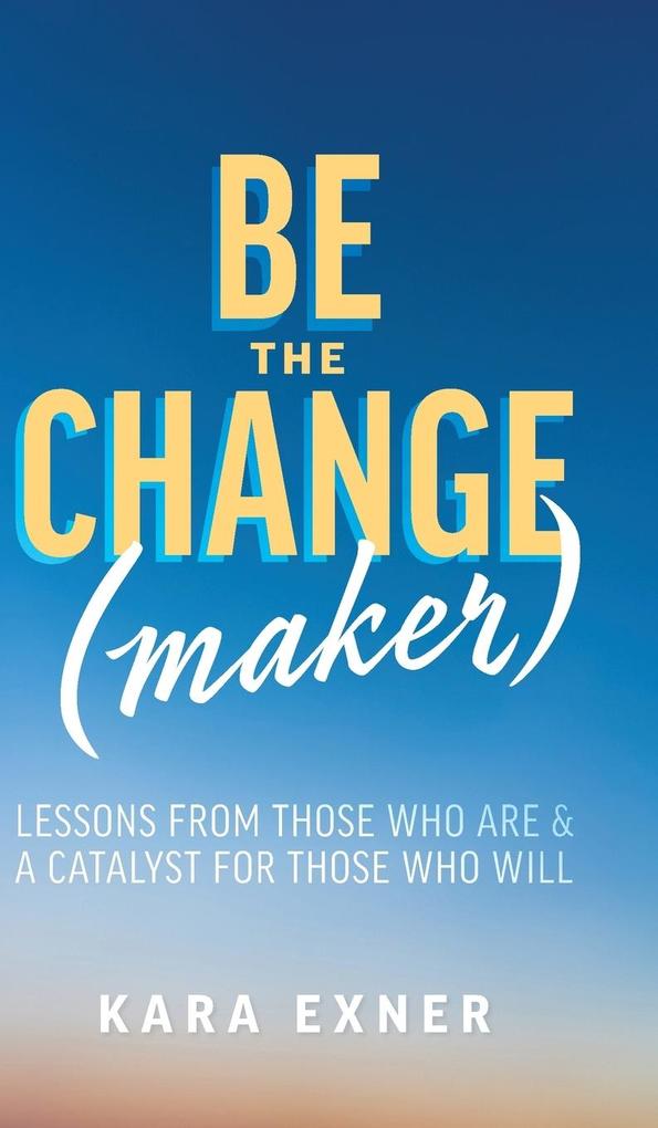 Be the Change(maker)