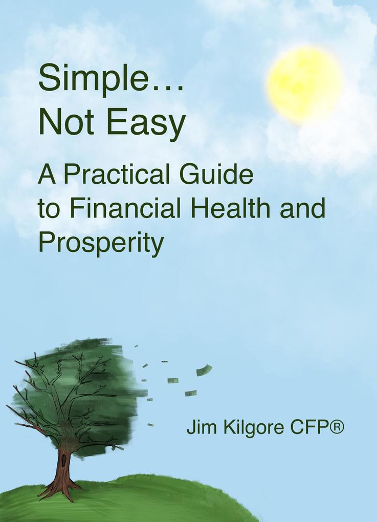 Simple....Not Easy: A Practical Guide to Financial Health and Prosperity