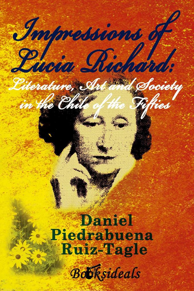 Impressions of Lucia Richard: Literature Art and Society in the Chile of the Fifties