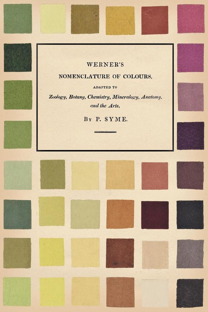 Werner‘s Nomenclature of Colours;Adapted to Zoology Botany Chemistry Mineralogy Anatomy and the Arts