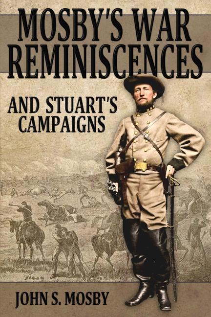 Mosby‘s War Reminiscences: And Stuart‘s Campaigns