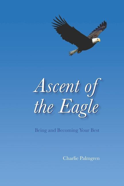 Ascent of the Eagle: Being and Becoming Your Best