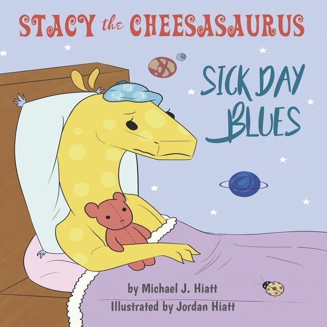 Stacy the Cheesasaurus: Sick Day Blues (childrens book about love ages 3 5 8 animals food) (Emotions & Feelings)