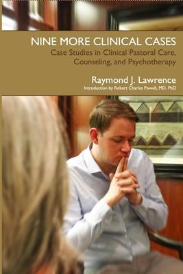 Nine More Clinical Cases: Case Studies in Clinical Pastoral Care Counseling and Psychotherapy