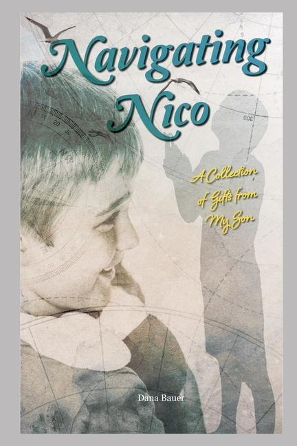 Navigating Nico: A Collection of Gifts From My Son